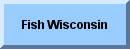 Link to The Fish Wisconsin Page